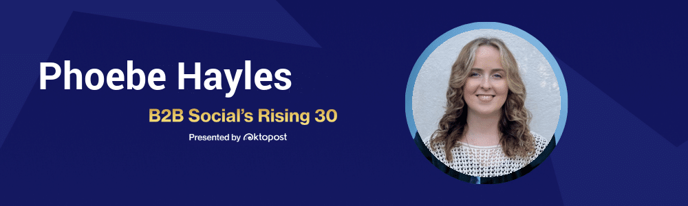 Phoebe Hayles | B2B social media practitioner | Class of 2026